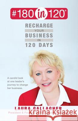 #180in120 Recharge Your Business in 120 Days: : A candid look at one leader's journey to change her business. (black & white) Gallagher, Laura 9781533218278 Createspace Independent Publishing Platform