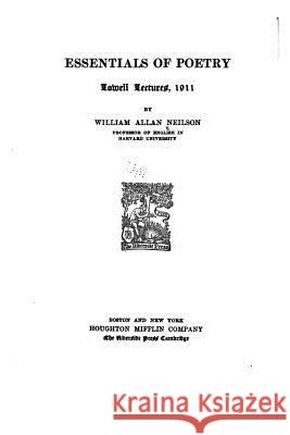 Essentials of Poetry, Lowell Lectures, 1911 William Allan Neilson 9781533219626 Createspace Independent Publishing Platform