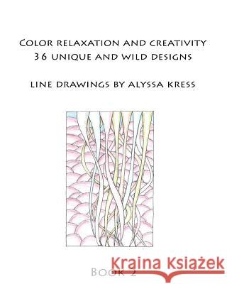 Color Creativity and Relaxation Book 2 Alyssa Kress 9781533223272 Createspace Independent Publishing Platform
