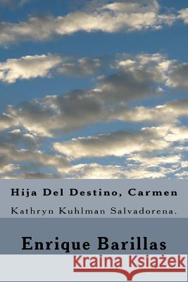 Hija Del Destino, Carmen: Kathryn Kuhlman Salvadorena. Barillas, Enrique 9781533224248 Createspace Independent Publishing Platform
