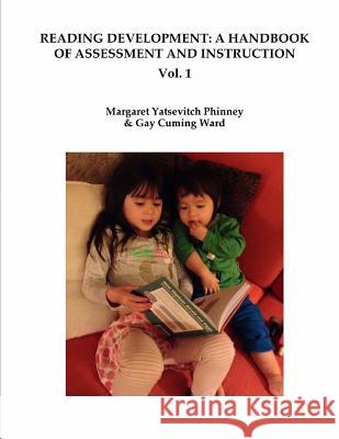 Reading Development: : A Handbook of Assessment and Instruction Vol. 1 Gay C. War Margaret y. Phinne 9781533224996 Createspace Independent Publishing Platform
