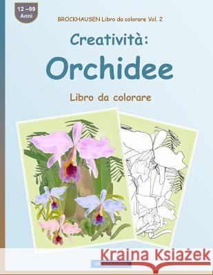 BROCKHAUSEN Libro da colorare Vol. 2 - Creatività: Orchidee: Libro da colorare Golldack, Dortje 9781533227980 Createspace Independent Publishing Platform