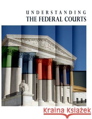 Understanding the Federal Courts (Color) Administrative Office of the U. S. Court Penny Hill Press 9781533228215 Createspace Independent Publishing Platform