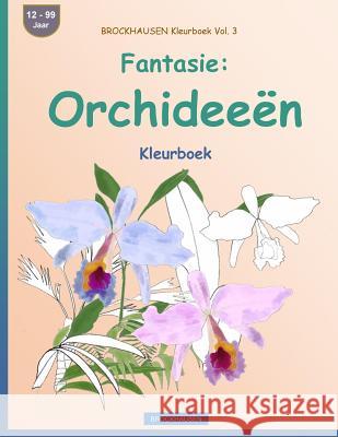 BROCKHAUSEN Kleurboek Vol. 3 - Fantasie: Orchideeën: Kleurboek Golldack, Dortje 9781533228666 Createspace Independent Publishing Platform