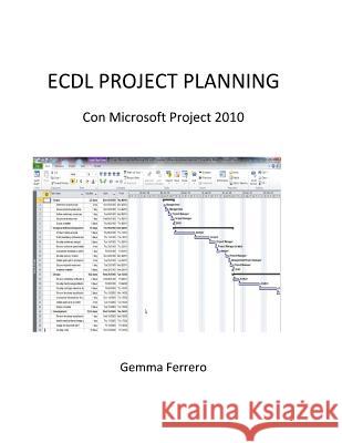 Ecdl Project Planning.: Con Microsoft Project 2010 Gemma Ferrero 9781533229731 Createspace Independent Publishing Platform