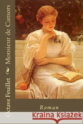 Monsieur de Camors: Roman M. Octave Feuillet Mrs Ber Ballin 9781533230805 Createspace Independent Publishing Platform