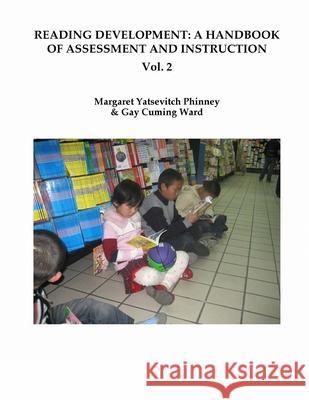 Reading Development: A Handbook of Assessment and Instruction Vol. 2 Gay Cuming Ward Margaret Yatsevitch Phinney 9781533232878