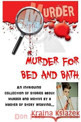 Murder for Bed and Bath Don Fred 9781533235992 Createspace Independent Publishing Platform