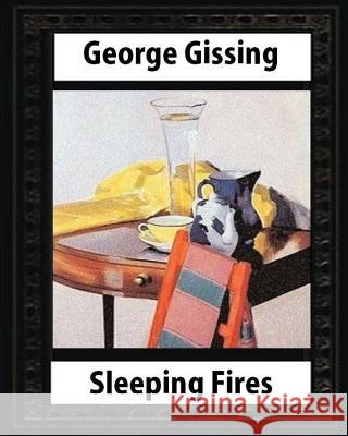 Sleeping Fires (1895). by George Gissing (novel) Gissing, George 9781533236951 Createspace Independent Publishing Platform