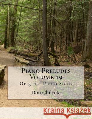 Piano Preludes Volume 19: Original Piano Solos Don Hodell Chilcote 9781533237156 Createspace Independent Publishing Platform