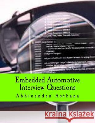 Embedded Automotive Interview Questions: Complete Guide to Automotive Electronics Questions MR Abhinandan Asthana 9781533238061 Createspace Independent Publishing Platform
