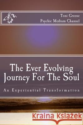 The Ever Evolving Journey For The Soul: An Experiential Transformation Oliva, Iolanda 9781533238535 Createspace Independent Publishing Platform