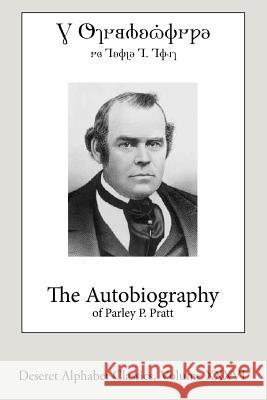 The Autobiography of Parley P. Pratt (Deseret Alphabet edition) Pratt, Parley P. 9781533240910 Createspace Independent Publishing Platform