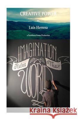 Creative Power: Imagination Rules the World Luis Herrera 9781533241191 Createspace Independent Publishing Platform