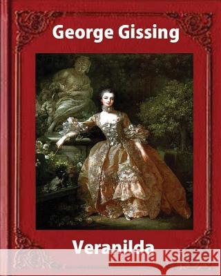 Veranilda (1904), by George Gissing. (novel) Gissing, George 9781533241580 Createspace Independent Publishing Platform