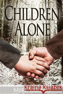 Children Alone Mike Yarbro 9781533241931 Createspace Independent Publishing Platform