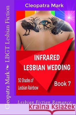 Lesbian Fiction Romance: Infrared Lesbian Wedding: LBGT Lesbian Fiction Mark, Cleopatra 9781533243850