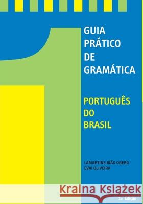 Guia Pratico De Gramatica: Portugues de Brasil Evai de Oliveira Teresa Resende Leiserowitz Lamartine Biao 9781533244604