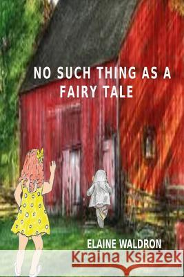 No Such thing as a Fairy Tale Waldron, Elaine 9781533246196 Createspace Independent Publishing Platform