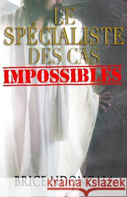 Le Spécialiste des Cas Impossibles Ndongala, Holly Djamboult 9781533246417 Createspace Independent Publishing Platform