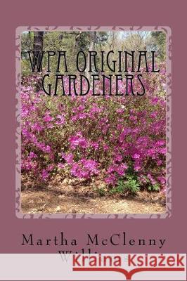 WPA Original Gardeners: Norfolk Botanical Garden Williams, Martha McClenny 9781533246776