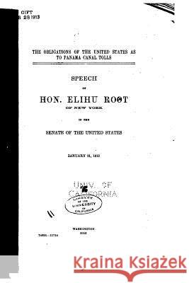 The Obligations of the United States as to Panama Canal Tolls, Speech of Hon. Elihu Root Elihu Root 9781533247186