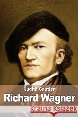 Richard Wagner: et son oeuvre poétique depuis Rienzi jusqu'à Parsifal Gautier, Judith 9781533247377 Createspace Independent Publishing Platform