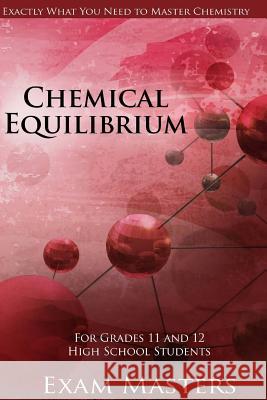 High School Chemistry: Chemical Equilibrium Vishal Mody 9781533247865 Createspace Independent Publishing Platform