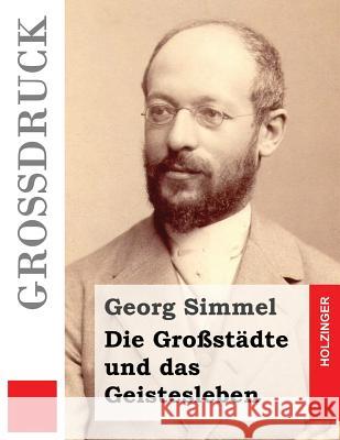 Die Großstädte und das Geistesleben (Großdruck) Simmel, Georg 9781533248107 Createspace Independent Publishing Platform