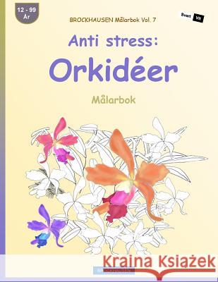 BROCKHAUSEN Målarbok Vol. 7 - Anti stress: Orkidéer: Målarbok Golldack, Dortje 9781533248169 Createspace Independent Publishing Platform