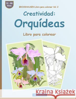BROCKHAUSEN Libro para colorear Vol. 2 - Creatividad: Orquídeas: Libro para colorear Golldack, Dortje 9781533248503 Createspace Independent Publishing Platform
