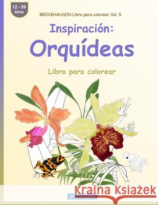 BROCKHAUSEN Libro para colorear Vol. 5 - Inspiración: Orquídeas: Libro para colorear Golldack, Dortje 9781533248558 Createspace Independent Publishing Platform