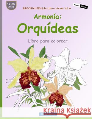 BROCKHAUSEN Libro para colorear Vol. 6 - Armonía: Orquídeas: Libro para colorear Golldack, Dortje 9781533248589 Createspace Independent Publishing Platform