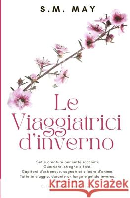 Le viaggiatrici d'inverno S. M. May 9781533248596 Createspace Independent Publishing Platform