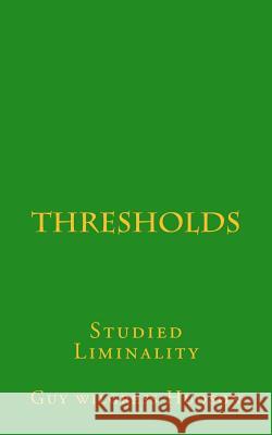 Thresholds: Studied Liminality Guy Wilgres 9781533251695 Createspace Independent Publishing Platform