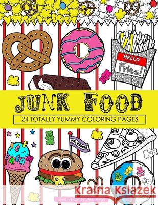 Junk Food Coloring Book: 24 Page Coloring Book Dani Kates Dani Kates 9781533253934 Createspace Independent Publishing Platform