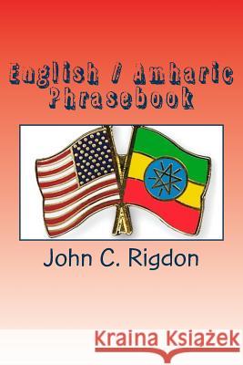 English / Amharic Phrasebook: Phrases and Dictionary for Communication in Ethiopia John C. Rigdon 9781533254719 Createspace Independent Publishing Platform