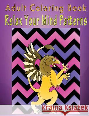 Adult Coloring Book Relax Your Mind Patterns: Mandala Coloring Book Henry Pritchard 9781533256706 Createspace Independent Publishing Platform