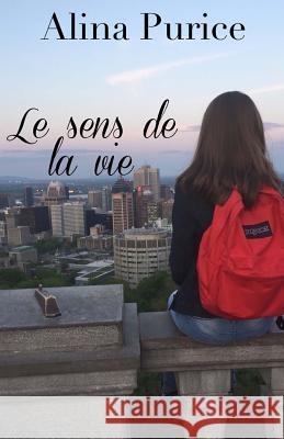Le sens de la vie Alina Purice 9781533257147 Createspace Independent Publishing Platform
