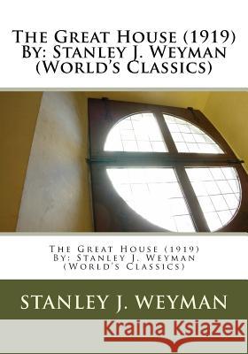 The Great House (1919) By: Stanley J. Weyman (World's Classics) Weyman, Stanley J. 9781533257994 Createspace Independent Publishing Platform