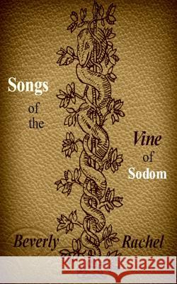 Songs of the Vine of Sodom Beverly Rachel 9781533260123 Createspace Independent Publishing Platform