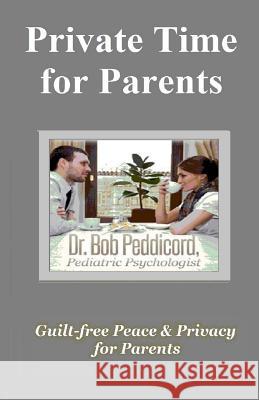 Private Time for Parents: Guilt-free Peace & Privacy for Parents - Full Color Peddicord, Bob 9781533261410