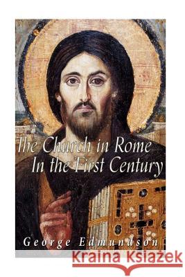 The Church in Rome in the First Century George Edmundson 9781533262165