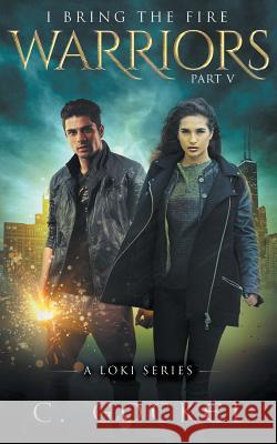 Warriors: I Bring the Fire Part V: A Loki Series C. Gockel 9781533262332 Createspace Independent Publishing Platform