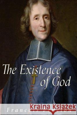 The Existence of God Francois Fenelon 9781533263292 Createspace Independent Publishing Platform