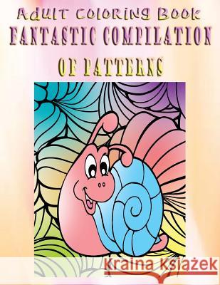 Adult Coloring Book Fantastic Compilation of Patterns: Mandala Coloring Book Kim Porter 9781533263575 Createspace Independent Publishing Platform