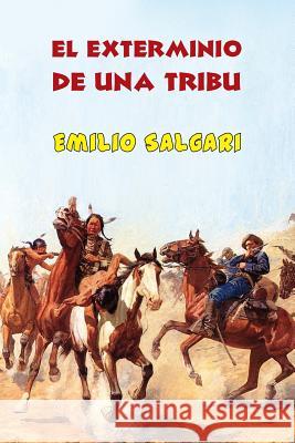 El exterminio de una tribu Salgari, Emilio 9781533263643 Createspace Independent Publishing Platform