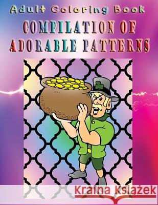 Adult Coloring Book Compilation Of Adorable Patterns: Mandala Coloring Book Hayes, Elizabeth 9781533263681 Createspace Independent Publishing Platform