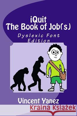 iQuit: The Book of Job(s): Dyslexic Font Edition Yanez, Vincent 9781533264039