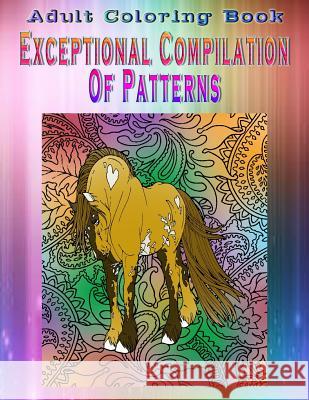 Adult Coloring Book Exceptional Compilation Of Patterns: Mandala Coloring Book Hansen, James 9781533264572 Createspace Independent Publishing Platform